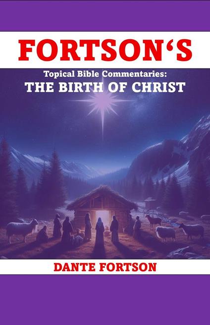 Fortson's Topical Bible Commentaries: The Birth of Christ