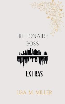 The Billionaire Boss Extras - Lisa M Miller - cover