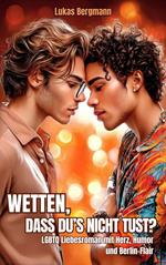 Wetten, dass du's nicht tust?: LGBTQ Liebesroman mit Herz, Humor und Berlin-Flair