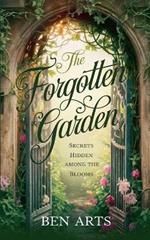 The Forgotten Garden: Secrets Hidden Among the Blooms
