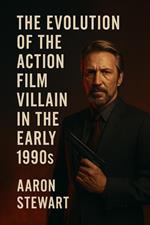 The Evolution of the Action Film Villain in the Early 1990s
