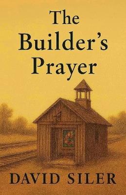 The Builder's Prayer - David Siler - cover