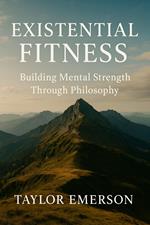 Existential Fitness: Building Mental Strength Through Philosophy