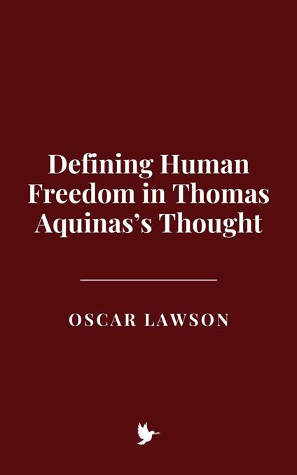 Defining Human Freedom in Thomas Aquinas’s Thought