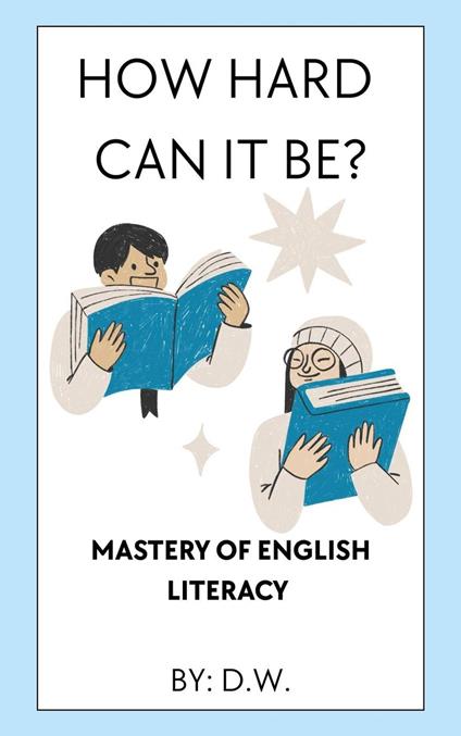 How Hard Can It Be? Mastery of English Literacy