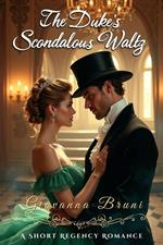The Duke's Scandalous Waltz: A Short Regency Romance