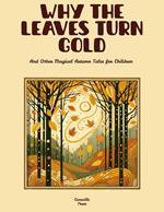 Why the Leaves Turn Gold And Other Magical Autumn Tales for Children