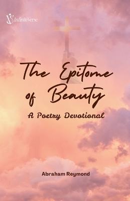 The Epitome of Beauty: A Poetry Devotional - Abraham Reymond - cover