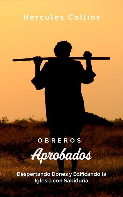 Obreros Aprobados: Despertando Dones y Edificando la Iglesia con Sabiduría