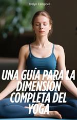 Una Guía Para la Dimensión Completa del Yoga