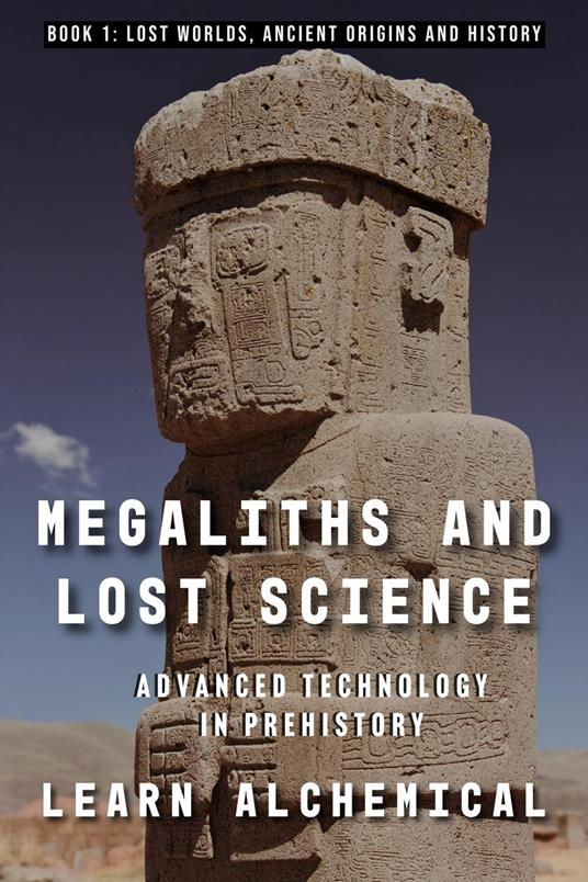 Megaliths and Lost Science: Advanced Technology in Prehistory