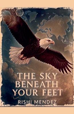 The Sky Beneath Your Feet - Rishi Mendez - cover
