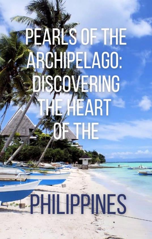 Pearls of the Archipelago: Discovering The Heart of the Philippines