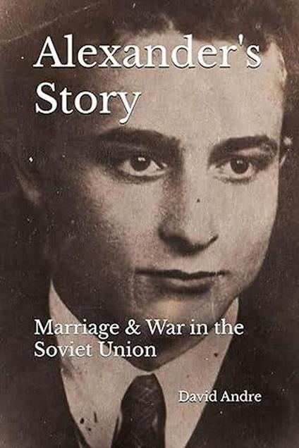 Alexander's Story: Marriage & War in the Soviet Union
