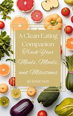 A Clean-Eating Companion: Track Your Meals, Moods, and Milestones