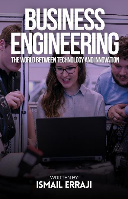 Business Engineering: The World Between Technology and Innovation