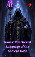 Runes: The Sacred Language of the Ancient Gods