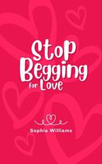 Stop Begging for Love