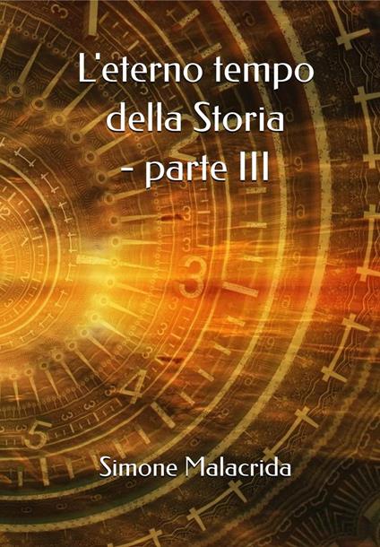 L'eterno tempo della Storia - parte III - Simone Malacrida - ebook