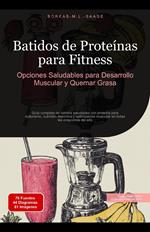 Batidos de Proteínas para Fitness: Opciones Saludables para Desarrollo Muscular y Quemar Grasa