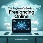 The Beginner’s Guide to Freelancing Online