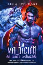 La Maldición del Lunar Rechazado: Una Romántica Paranormal de Cambiaformas y Compañeros Posesivos