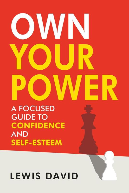 Own Your Power: A Focused Guide to Confidence and Self-Esteem