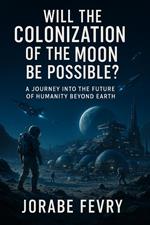 Will the colonization of the Moon be possible?