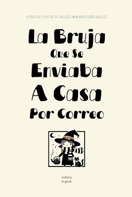 La Bruja Que Se Enviaba A Casa Por Correo: Cuentos Cortos Bilingües Para Aprender Inglés - Iopeia English - cover
