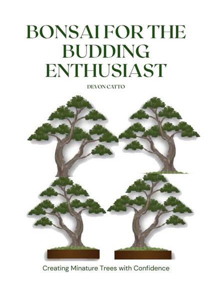 Bonsai for the Budding Enthusiast: Cultivating Miniature Trees with Confidence