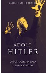Adolf Hitler: Una biografía para gente ocupada