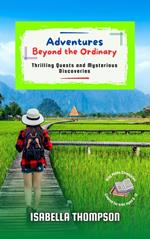 Adventures Beyond the Ordinary: Thrilling Quests and Mysterious Discoveries