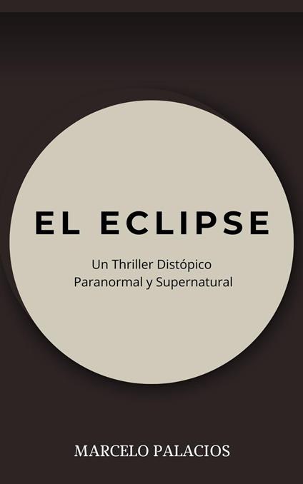 El Eclipse: un Thriller Distópico Paranormal y Supernatural