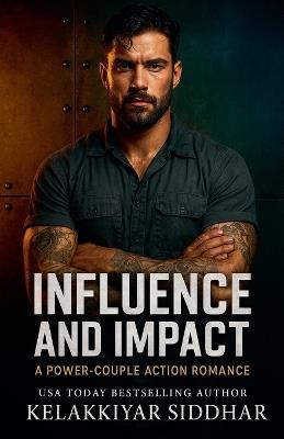 Influence and Impact: A Power-Couple Action Romance - Kelakkiyar Siddhar - cover