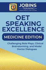 OET Speaking Excellence — Medicine Edition : Challenging Role-Plays, Clinical Brainstorming, and Model Doctor Dialogues