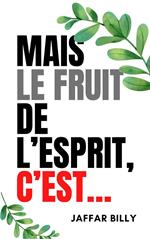 Mais le fruit de l’Esprit, c’est…
