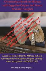 Christianity’s Need for Mithras Expanded with Egyptian Origins, Greco-Roman Thoughts