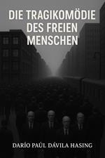 Die Tragikomödie Des Freien Menschen
