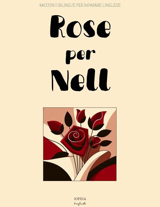 Rose per Nell: Racconti Bilingue per Imparare l'Inglese - Iopeia English - ebook