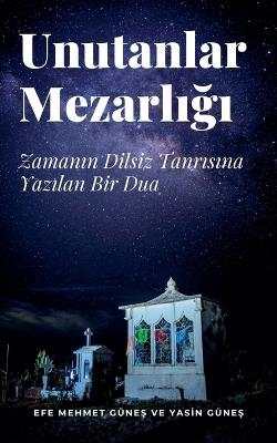 Unutanlar Mezarlığı - Zamanın Dilsiz Tanrısına Yazılan Bir Dua - Yasin Güneş - cover