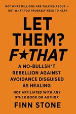 Let Them? F That