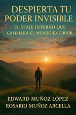 Despierta tu Poder Invisible: El Viaje Interno que Cambiará el Mundo Exterior