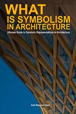 What is Symbolism in Architecture: Ultimate Guide to Symbolic Representations in Architecture