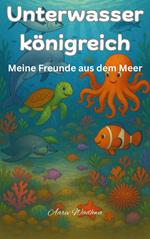 Unterwasserkönigreich: Meine Freunde aus dem Meer