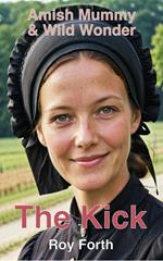 The Kick; Amish Mummy and Wild Wonder