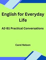 English for Everyday Life: A2-B1 Practical Conversations