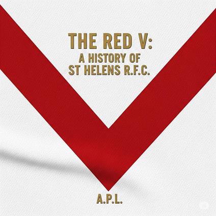 The Red V: A History of St Helens R.F.C. - A.P.L. - ebook