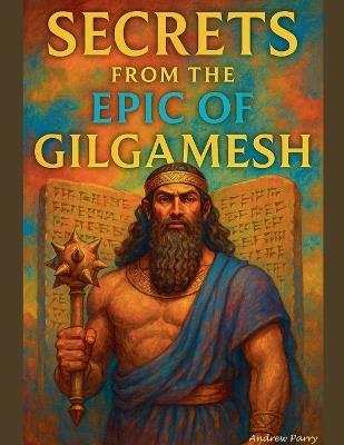 Secrets from the Epic of Gilgamesh - Andrew Parry - cover