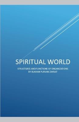 Spiritual World: Structures and Functions of Organizations - Bukhan Purvan Zayabat - cover