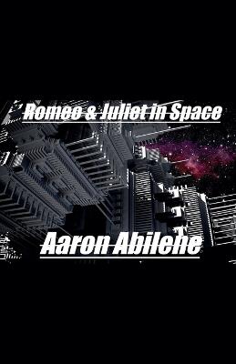 Romeo & Juliet in Space - Aaron Abilene - cover